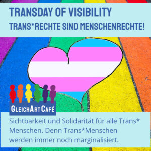 Sichtbarkeit und Solidarität für alle Trans*Menschen!